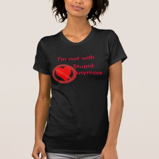 Ya no estoy con una camiseta estúpida.