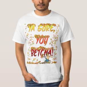 Ya seguro, usted caída de Betcha deja la camisa