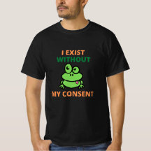 Yo existo sin mi consentimiento, frívola camiseta