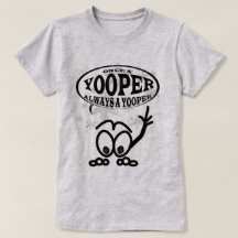 Yoopers siempre una camiseta divertida de las