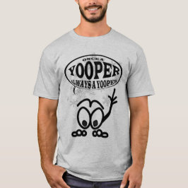Yoopers siempre una camiseta para hombre divertida